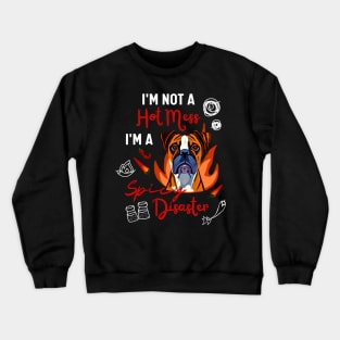 Funny Boxer Dog Saying I Am Not A Hot Mess I Am A Spicy Disaster! Crewneck Sweatshirt